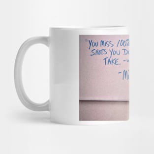 "You Miss 100% of the shots you don't take" quote Mug